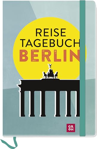 Reisetagebuch Berlin: Wissenswertes und Geheimtipps zu sehenswerten Orten, mit Platz zum Eintragen für eigene Tipps und Erinnerungen (Reisetagebücher zum Ausfüllen)