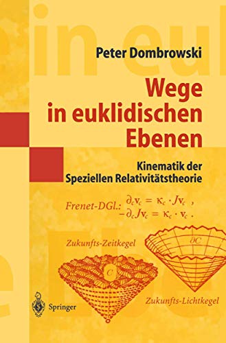 Wege in euklidischen Ebenen Kinematik der Speziellen Relativitätstheorie: Eine Auswahl Geometrischer Themen Mit Beiträgen Zu Deren Ideen-Geschichte (Masterclass) von Springer