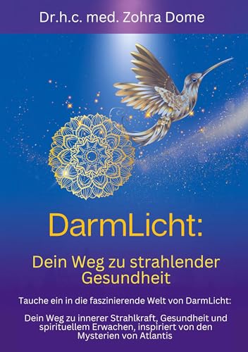 DarmLicht: Dein Weg zu strahlender Gesundheit von innen: Tauche ein in die faszinierende Welt von DarmLicht: Dein Weg zu innerer Strahlkraft, ... inspiriert von den Mysterien von Atlantis von BoD – Books on Demand
