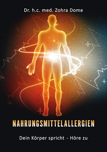 Nahrungsmittelallergien: Dein Körper spricht - Höre zu!: Symptome als Botschaften unseres Körpers verstehen und ganzheitliche Heilung erleben von BoD – Books on Demand