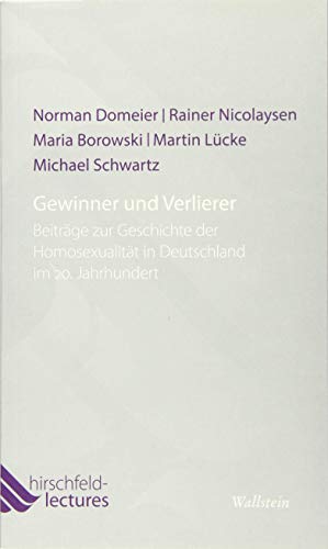Gewinner und Verlierer: Beiträge zur Geschichte der Homosexualität in Deutschland im 20. Jahrhundert (Hirschfeld-Lectures)