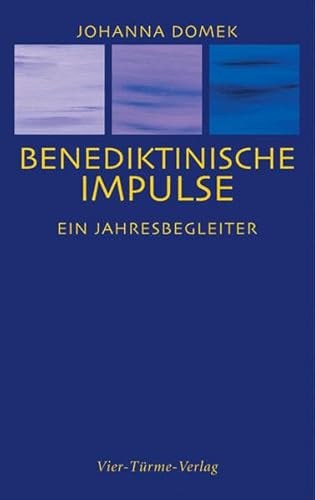 Benediktinische Impulse: Ein Jahresbegleiter von Vier Türme