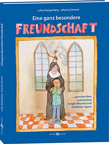 Eine ganz besondere Freundschaft: … zwischen dem autistischen Jungen Maurice und Schwester Agnes von Butzon & Bercker