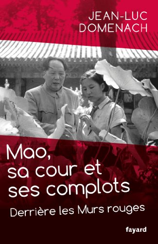 Mao, sa cour et ses complots: Derrière les Murs rouges von FAYARD