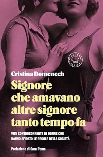 Signore che amavano altre signore tanto tempo fa. Vite controcorrente di donne che hanno sfidato le regole della società von Blackie