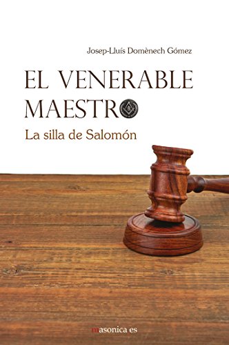 El Venerable Maestro: La silla de Salomón El Venerable Maestro: La silla de Salomón von Editorial Masonica.es