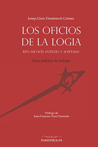 Los Oficios de la logia. Rito Escocés Antiguo y Aceptado: Guía práctica de trabajo (LIBROS PRÁCTICOS, Band 4) von Editorial Masonica.es