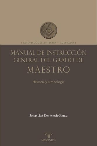 Manual de instrucción general del grado de Maestro: Rito Escocés Antiguo y Aceptado (LIBROS PRÁCTICOS, Band 4) von MASONICA
