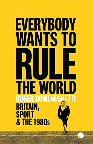 Everybody Wants to Rule the World: Britain, Sport and the 1980s