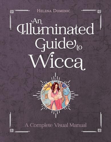 An Illuminated Guide to Wicca: A Complete Visual Manual