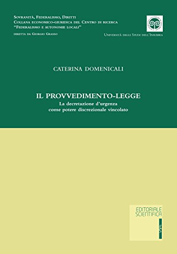 Il provvedimento-legge. La decretazione d'urgenza come potere discrezionale vincolato (Sovranità, federalismo, diritti) von Editoriale Scientifica
