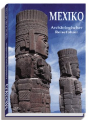 Mexiko. Archäologischer Reiseführer.