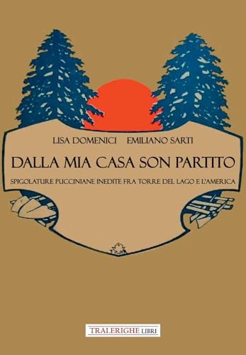 Dalla mia casa son partito. Spigolature pucciniane inedite fra Torre del Lago e l’America Dalla mia casa son partito. Spigolature pucciniane inedite fra Torre del Lago e l’America von Tra le righe libri