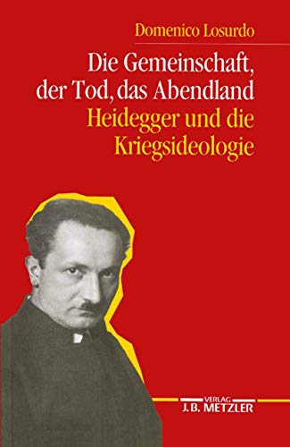 Die Gemeinschaft, der Tod, das Abendland: Heidegger und die Kriegsideologie von J.B. Metzler