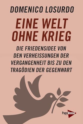 Eine Welt ohne Krieg: Die Friedensidee von den Verheißungen der Vergangenheit bis zu den Tragödien der Gegenwart Eine Welt ohne Krieg: Die Friedensidee von den Verheißungen der Vergangenheit bis zu den Tragödien der Gegenwart