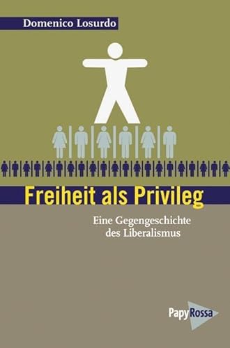 Freiheit als Privileg: Eine Gegengeschichte des Liberalismus (Neue Kleine Bibliothek) von Papyrossa Verlags GmbH +