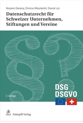 Datenschutzrecht für Schweizer Unternehmen, Stiftungen und Vereine: Erste Hilfe für den Verwaltungsrat und die Geschäftsleitung Datenschutzrecht für Schweizer Unternehmen, Stiftungen und Vereine: Erste Hilfe für den Verwaltungsrat und die Geschäftsleitung