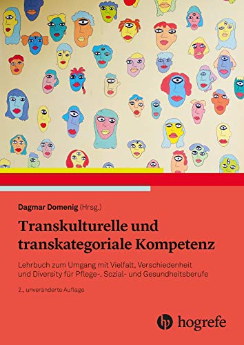 Transkulturelle und transkategoriale Kompetenz: Lehrbuch zum Umgang mit Vielfalt, Verschiedenheit und Diversity für Pflege-, Sozial- und Gesundheitsberufe von Hogrefe AG