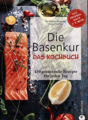 Die Basenkur – Das Kochbuch: 130 genussvolle Rezepte für jeden Tag