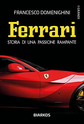 Ferrari. Storia di una passione rampante (I grandi)