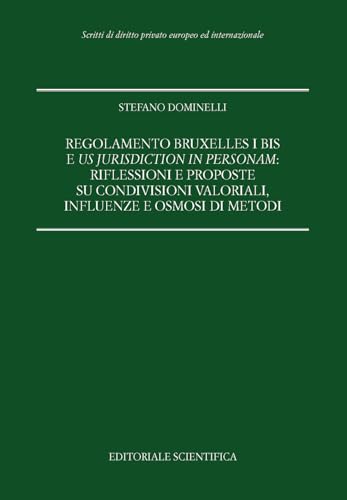 Regolamento Bruxelles I bis e us jurisdiction in personam: riflessioni e proposte su condivisioni valoriali, influenze e osmosi di metodi (Scritti di diritto privato europeo ed internazionale) von Editoriale Scientifica