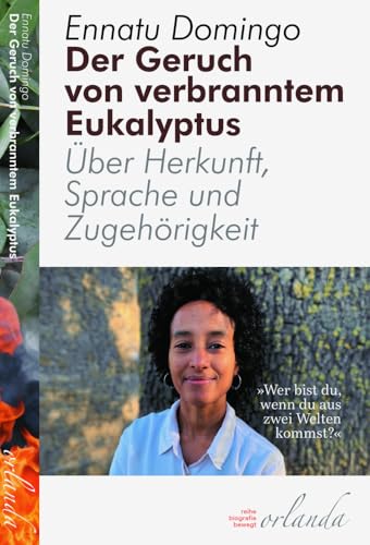 Der Geruch von verbranntem Eukalyptus: Über Herkunft, Sprache und Zugehörigkeit (biografien bewegt) von Orlanda Buchverlag UG