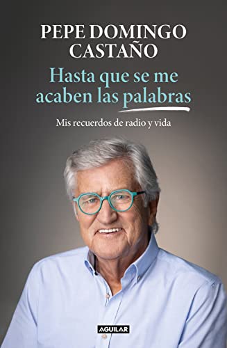 Hasta que se me acaben las palabras: Mis recuerdos de radio y vida (Primera persona) von Aguilar