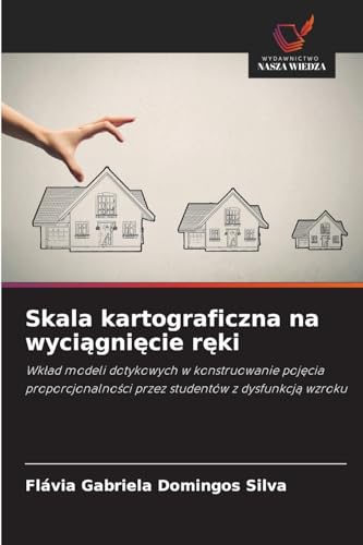 Skala kartograficzna na wyci¿gni¿cie r¿ki: Wk¿ad modeli dotykowych w konstruowanie poj¿cia proporcjonalno¿ci przez studentów z dysfunkcj¿ wzroku von Wydawnictwo Nasza Wiedza