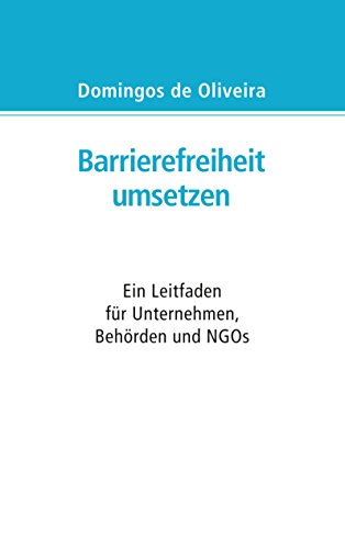 Barrierefreiheit umsetzen: Ein Leitfaden für Behörden, Unternehmen und NGOs von Books on Demand