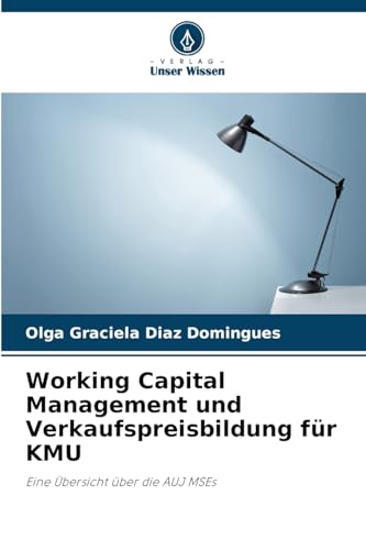Working Capital Management und Verkaufspreisbildung für KMU: Eine Übersicht über die AUJ MSEs von Verlag Unser Wissen