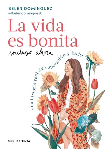 La vida es bonita incluso ahora: Una historia real de superación y lucha (Nube de Tinta) von Nube de Tinta