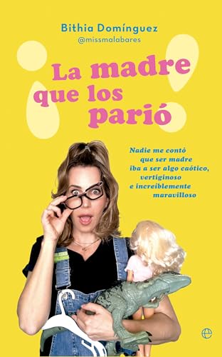 ¡La madre que los parió!: Nadie me contó que ser madre iba a ser algo caótico, vertiginoso e increíblemente maravilloso