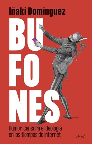 Bufones: Humor, censura e ideología en los tiempos de internet (Ariel)