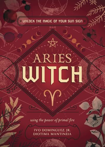 Aries Witch: Unlock the Magic of Your Sun Sign (Witch's Sun Sign, 1)