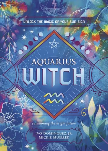 Aquarius Witch: Unlock the Magic of Your Sun Sign (Witch's Sun Sign, 11)