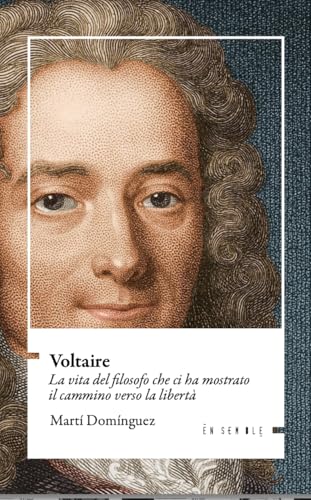 Voltaire. La vita del filosofo che ci ha mostrato il cammino verso la libertà Voltaire. La vita del filosofo che ci ha mostrato il cammino verso la libertà von Ensemble