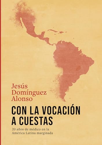 Con la vocación a cuestas: 20 años de médico en la América Latina marginada von Books on Demand