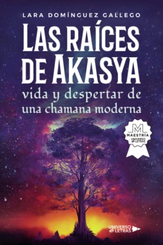 Las raíces de Akasya vida y despertar de una chamana moderna Las raíces de Akasya vida y despertar de una chamana moderna von Universo de Letras