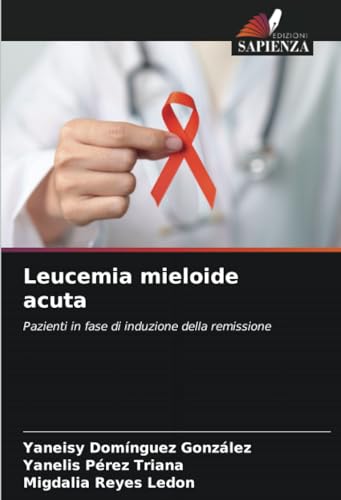 Leucemia mieloide acuta: Pazienti in fase di induzione della remissione von Edizioni Sapienza