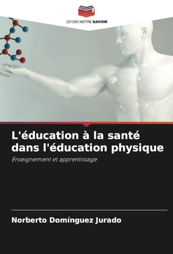 L'éducation à la santé dans l'éducation physique: Enseignement et apprentissage von Editions Notre Savoir