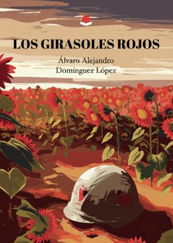 Los girasoles rojos von Grupo Editorial Círculo Rojo SL