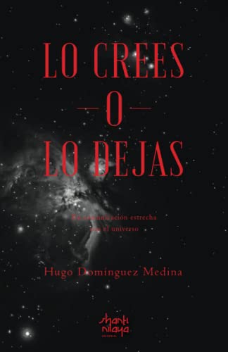 Lo crees o lo dejas: En comunicación estrecha con el universo von Editorial Shanti Nilaya