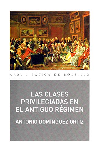 Las clases privilegiadas en el Antiguo Régimen (Básica de Bolsillo) von Ediciones Akal, S.A.