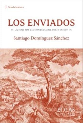 Los enviados: Un viaje por las montañas del Torío en 1509 (Narrativa) von EOLAS EDICIONES