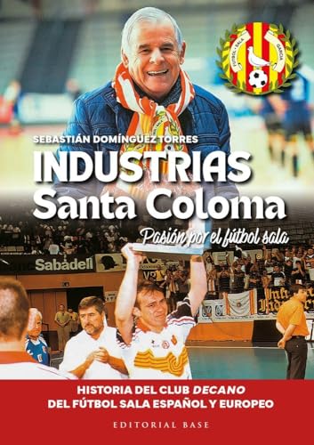 Industrias Santa Coloma: Pasión por el fútbol sala (Base Deportes, Band 44) von EDITORIAL BASE (ES)