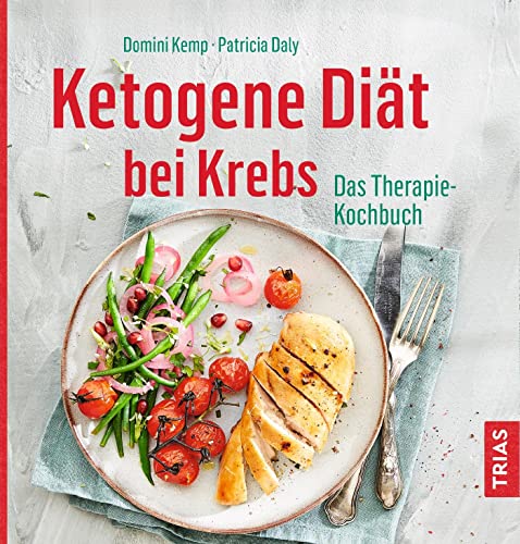 Ketogene Diät bei Krebs: Das Therapie-Kochbuch von Trias