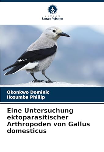 Eine Untersuchung ektoparasitischer Arthropoden von Gallus domesticus von Verlag Unser Wissen