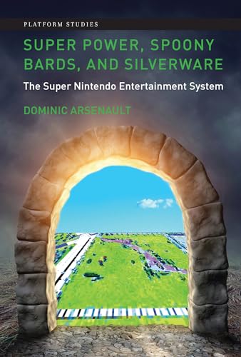 Super Power, Spoony Bards, and Silverware: The Super Nintendo Entertainment System (Platform Studies) von The MIT Press
