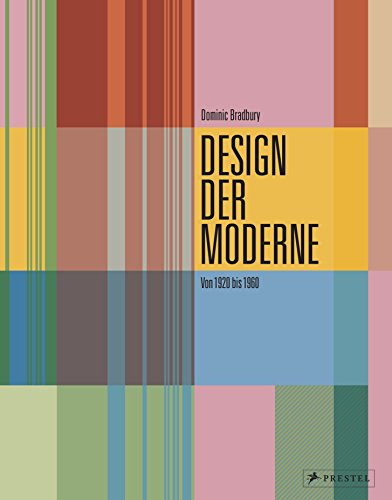 Design der Moderne: Art déco, Bauhaus, Mid-Century, Industriedesign: Von 1920 bis 1960