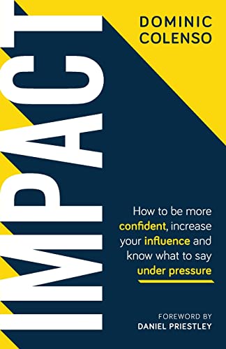 Impact: How to be more confident, increase your influence and know what to say under pressure von Rethink Press